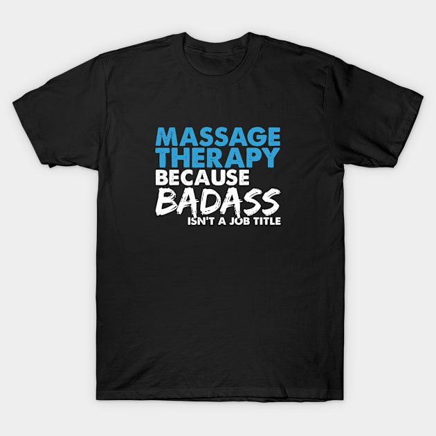 Massage therapy because badass isn't a job title. Suitable presents for him and her T-Shirt by SerenityByAlex